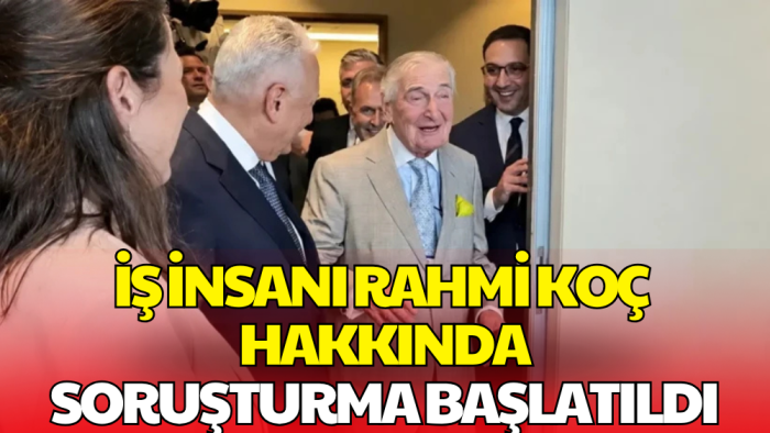 Rahmi Koç Hakkında Soruşturma Başlatıldı